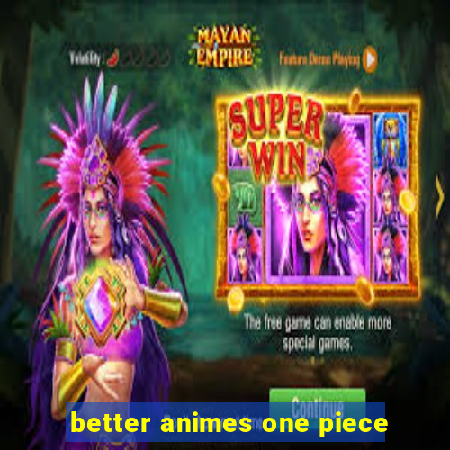 better animes one piece